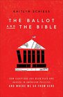 The Ballot and the Bible: How Scripture Has Been Used and Abused in American Politics and Where We Go from Here