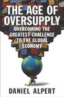 The Age of Oversupply Overcoming the Greatest Challenge to the Global Economy