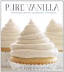 Pure Vanilla Irresistible Recipes and Essential Techniques