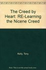 The Creed by Heart RELearning the Nicene Creed