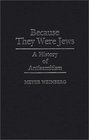 Because They Were Jews A History of Antisemitism