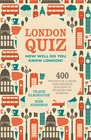 London Quiz How Well Do You Know London 400 Provocative Curious and Humorous Questions to Enlighten and Entertain
