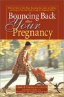 Bouncing Back After Your Pregnancy What You Need to Know about Recovering From Labor and Delivery and Caring For Your New Family