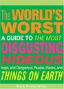 The World's Worst: A Guide To The Most Disgusting Hideous; Inept, And Dangerous People, Places, And Things On Earth