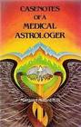 Case Notes of a Medical Astrologer