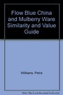 Flow Blue China and Mulberry Ware Similarity and Value Guide