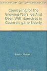 Counseling for the Growing Years 65 And Over With Exercises in Counseling the Elderly