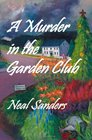 A Murder in the Garden Club Introducing Liz Phillips and Detective John Flynn