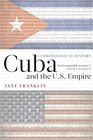 Cuba and the US Empire A Chronological History