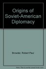 The origins of SovietAmerican diplomacy