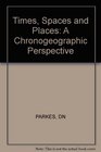 Times Spaces and Places A Chronogeographic Perspective