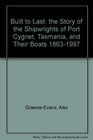 Built to Last the Story of the Shipwrights of Port Cygnet Tasmania and Their Boats 18631997