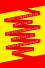 Local Governments and Their Intergovernmental Networks in Federalizing Spain