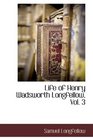 Life of Henry Wadsworth Longfellow Vol 3