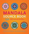 Mandala Source Book 150 Mandalas to Help You Find Peace Awareness and Wellbeing