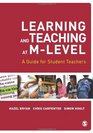 Learning and Teaching at MLevel A Guide for Student Teachers