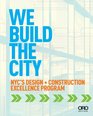 We Build the City New York City's Design  Construction Excellence Program