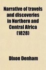 Narrative of Travels and Discoveries in Northern and Central Africa In the Years 1822 1823 and 1824