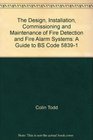 The Design Installation Commissioning and Maintenance of Fire Detection and Fire Alarm Systems A Guide to BS Code 58391