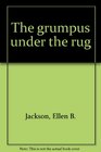 The grumpus under the rug