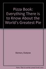 PIZZA BOOK EVERYTHING THERE IS TO KNOW ABOUT THE WORLD'S GREATEST PIE