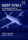 Deep Stall The Turbulent Story of Boeing Commercial Airplanes