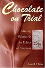Chocolate on Trial Slavery Politics and the Ethics of Business