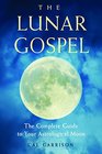 The Lunar Gospel The Complete Guide to Your Astrological Moon