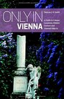 Only in Vienna A Guide to Unique Locations Hidden Corners and Unusual Objects
