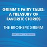 Grimm's Fairy Tales A Treasury of Favorite Stories Rapunzel Cinderella The White Snake Little RedCap The Twelve Huntsman The FrogKing and more