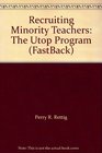 Recruiting Minority Teachers The Utop Program
