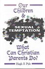 Our Children and Sexual Temptation What Can Christian Parents Do