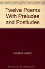 Twelve Poems With Preludes and Postludes