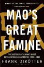 Mao's Great Famine The History of China's Most Devastating Catastrophe 195862