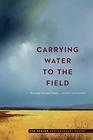 Carrying Water to the Field New and Selected Poems