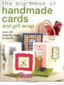 The Big Book Of Handmade Cards and Giftwrap Over 50 StepbyStep Projects