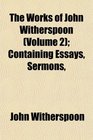 The Works of John Witherspoon  Containing Essays Sermons