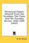 Occasional Papers Selected From The Guardian The Times And The Saturday Review 18461890