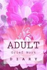Adult Grief Work Diary Grief and Bereavement Journal