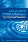 Evidence Based Reward Management Creating Measurable Business Impact from Your Pay and Reward Practices