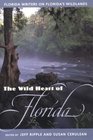 The Wild Heart of Florida Florida Writers on Florida's Wildlands