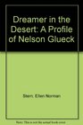 Dreamer in the Desert A Profile of Nelson Glueck