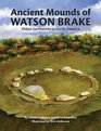 Ancient Mounds of Watson Brake Oldest Earthworks in North America