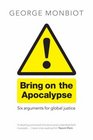 Bring on the Apocalypse Six Arguments for Global Justice