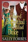 n Arranged Betrothal with a Blind Duke A Historical Regency Romance Novel