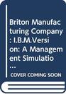Briton Manufacturing Company IBMVersion A Management Simulation