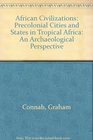 African Civilizations Precolonial Cities and States in Tropical Africa An Archaeological Perspective