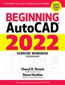 Beginning AutoCAD 2022 Exercise Workbook For Windows