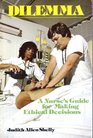 Dilemma: A nurse's guide for making ethical decisions