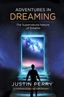 Adventures in Dreaming The Supernatural Nature of Dreams